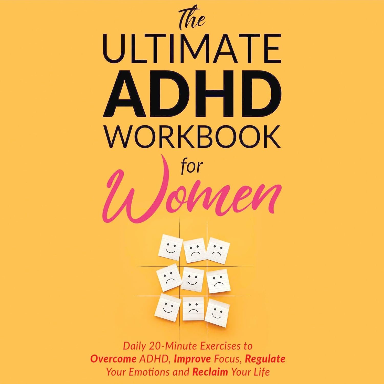The Ultimate ADHD Workbook for Women: Daily 20-Minute Exercises to Overcome ADHD, Improve Focus, Regulate Your Emotions and Reclaim Your Life