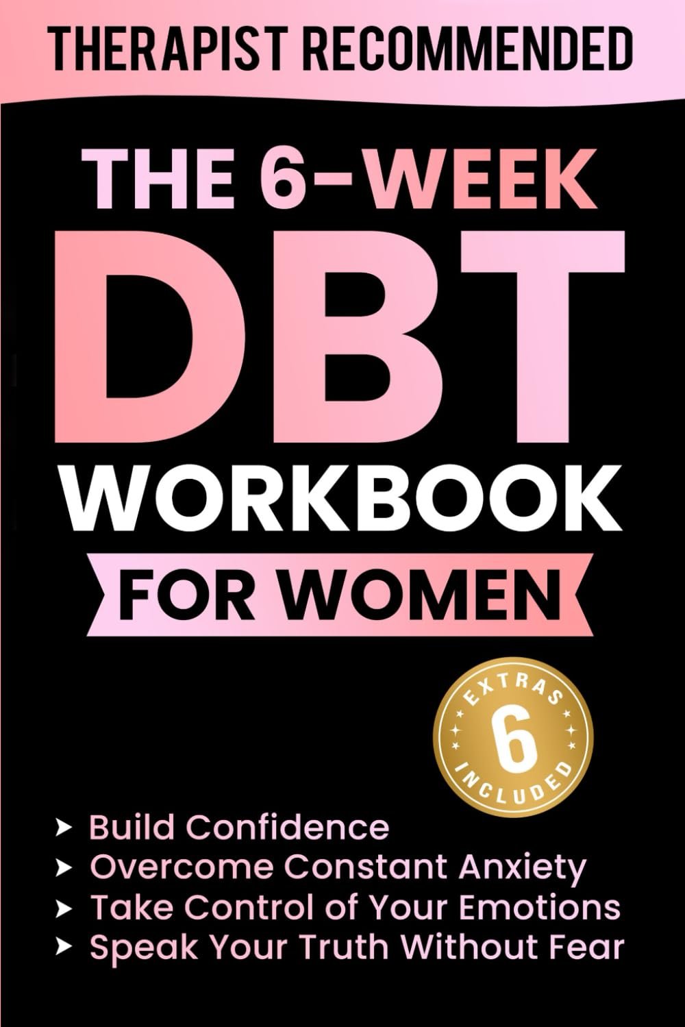 The 6-Week DBT Workbook for Women: Daily Tools to Build Confidence, Take Control of Your Emotions, Overcome Constant Anxiety, and Speak Your Truth Without Fear (Thrivemind Books)