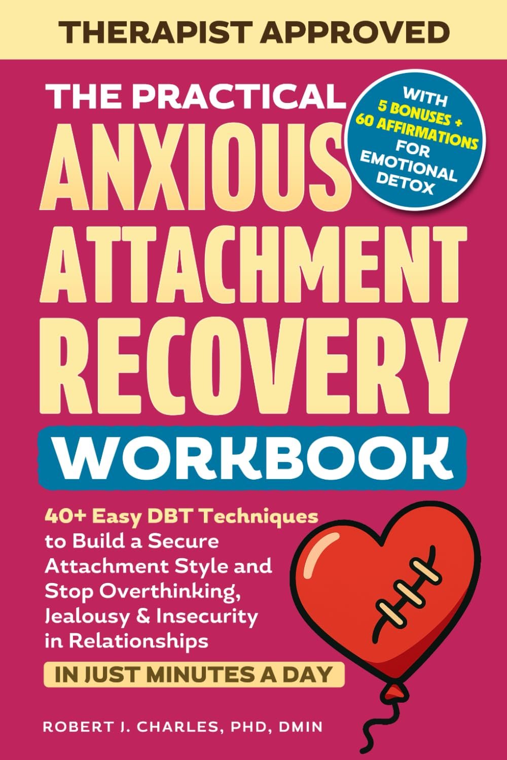 The Practical Anxious Attachment Recovery Workbook: 40+ Easy DBT Exercises to Help You Build A Secure Attachment Style and Overcome Overthinking, Jealousy & Insecurity In Relationships