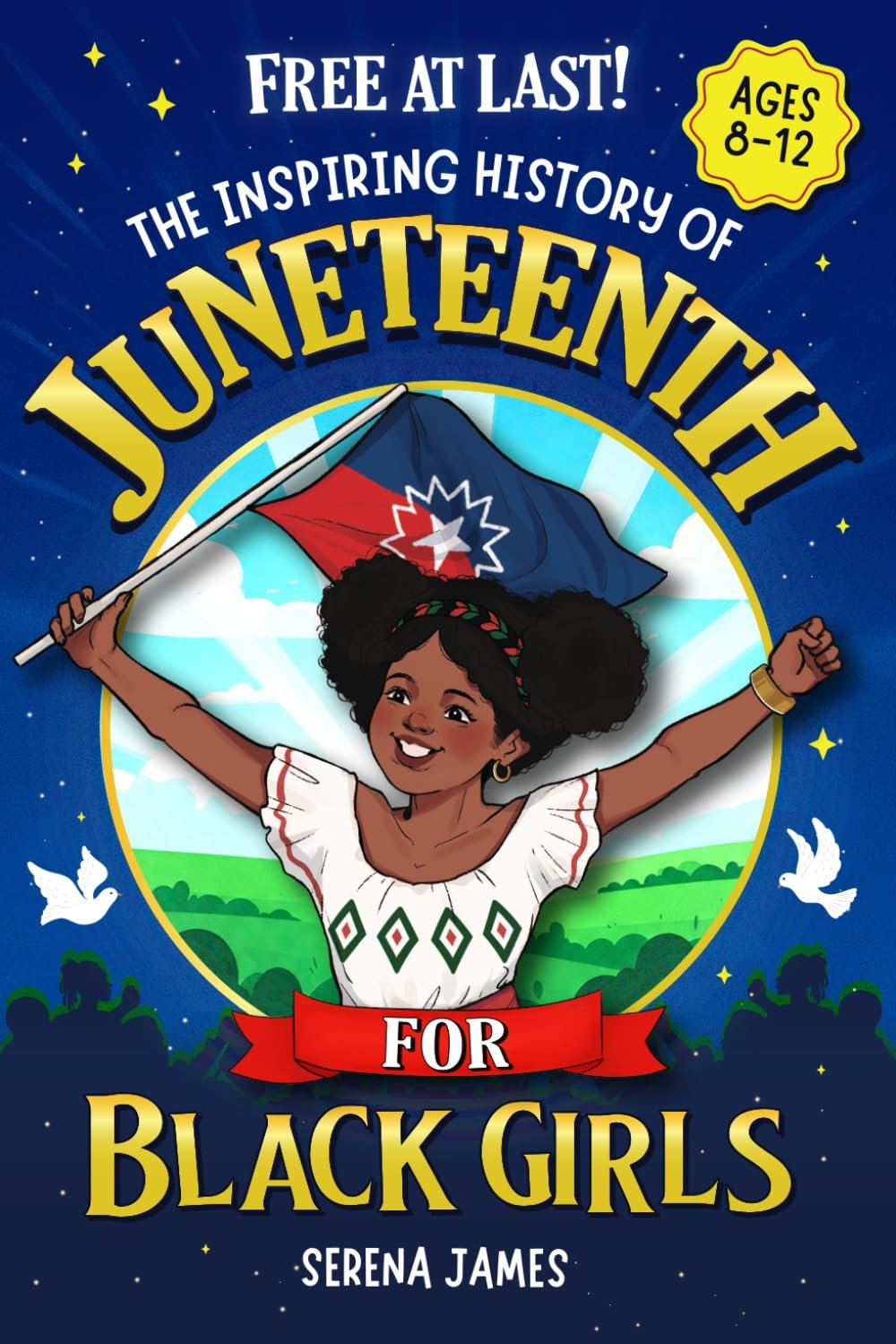 Free At Last! The Inspiring History Of Juneteenth For Black Girls Ages 8-12: Celebrate Your Heritage And Feel Proud Of Who You Are (Positive Kids Books)