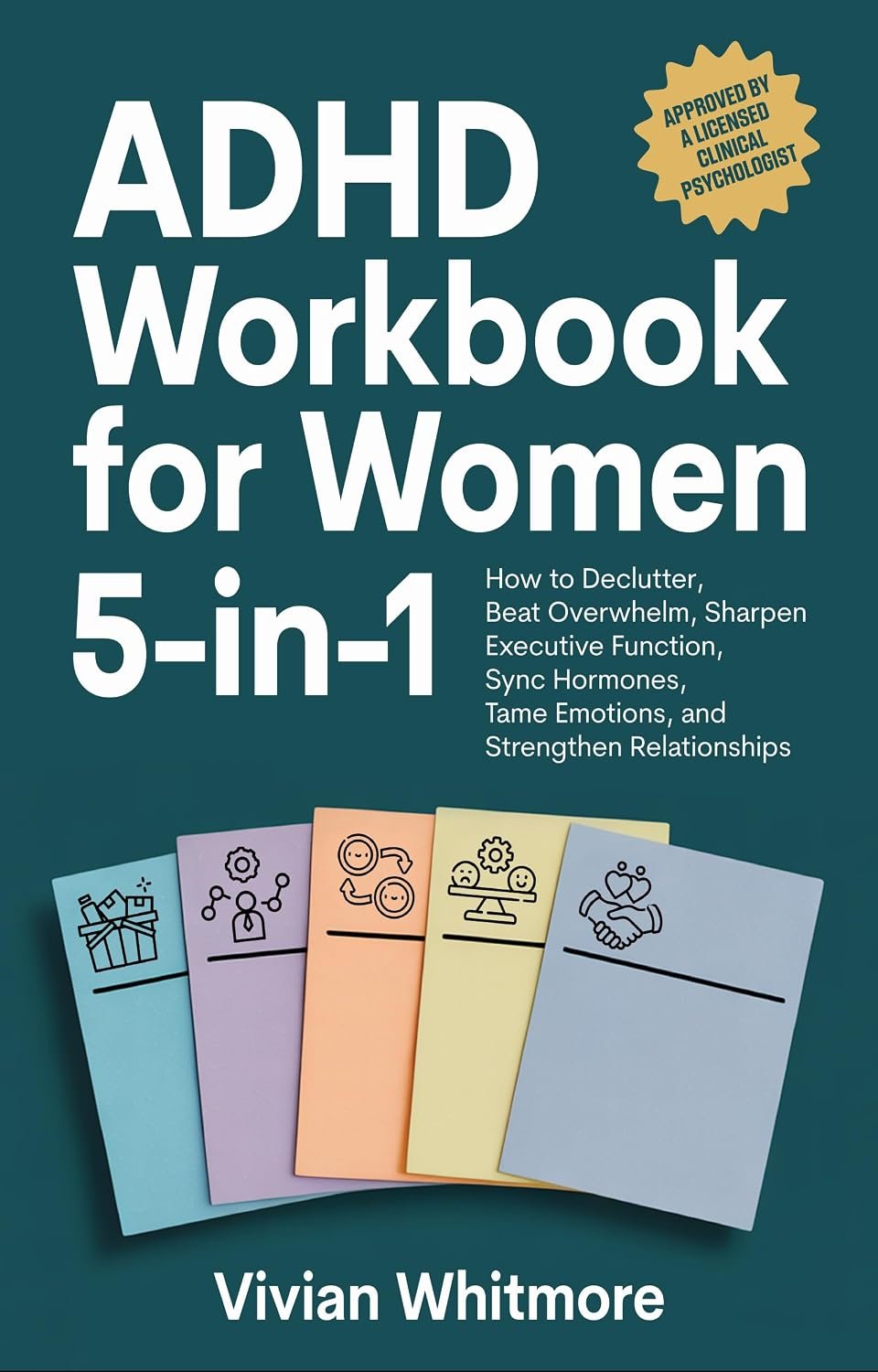 ADHD Workbook for Women 5-in-1: How to Declutter, Beat Overwhelm, Sharpen Executive Function, Sync Hormones, Tame Emotions, and Strengthen Relationships (Order Within Chaos)